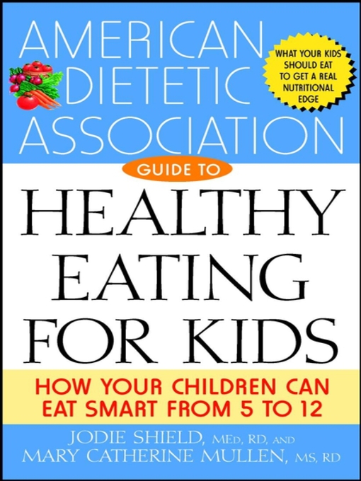 Title details for The American Dietetic Association Guide to Healthy Eating for Kids by Jodie Shield, M.Ed., R.D - Available